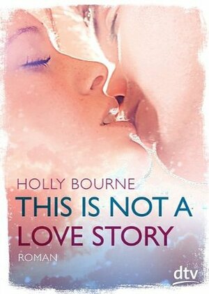 This Is Not a Love Story by Holly Bourne