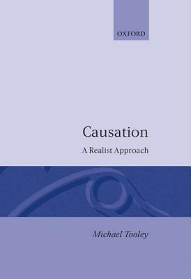 Causation: A Realist Approach by Michael Tooley