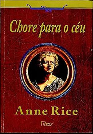 Chore para o Céu by Anne Rice