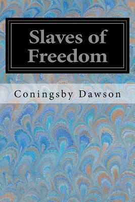 Slaves of Freedom by Coningsby Dawson