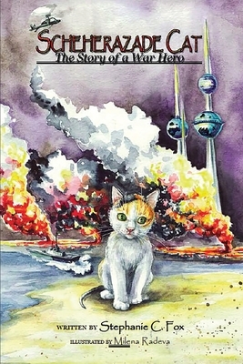 Scheherazade Cat - The Story of a War Hero by Stephanie C. Fox