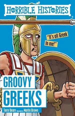 Horrible Histories: Groovy Greeks by Terry Deary, Martin Brown