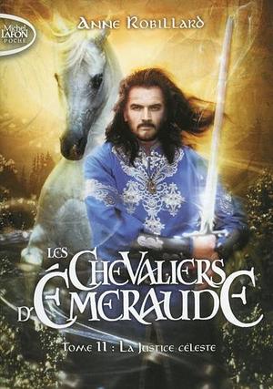 Les chevaliers d'émeraude, tome 11 : La justice céleste by Anne Robillard