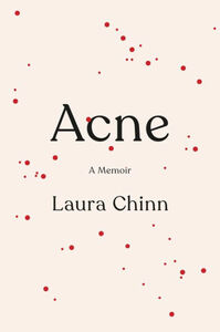 Acne: A Memoir by Laura Chinn, Laura Chinn