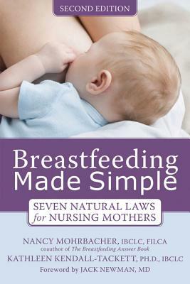 Breastfeeding Made Simple: Seven Natural Laws for Nursing Mothers by Nancy Mohrbacher, Kathleen Kendall-Tackett