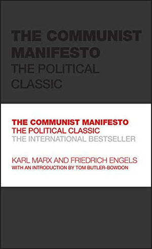 The Communist Manifesto: The Political Classic by Karl Marx, Friedrich Engels