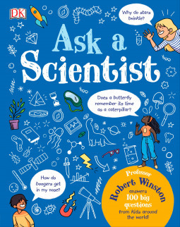 Ask a Scientist: Professor Robert Winston Answers 100 Big Questions from Kids Around the World! by Robert Winston