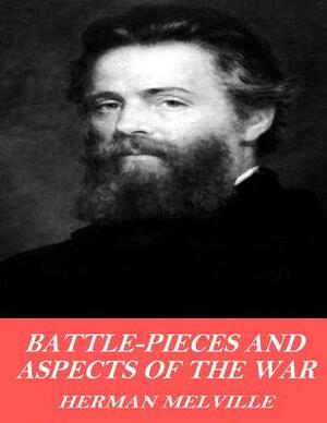 Battle Pieces and Aspects of the War by Herman Melville