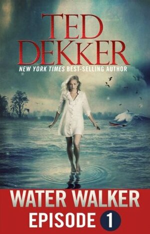 Water Walker - Episode 1 by Ted Dekker