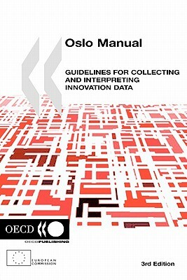 The Measurement of Scientific and Technological Activities Oslo Manual: Guidelines for Collecting and Interpreting Innovation Data, 3rd Edition by Oecd Publishing