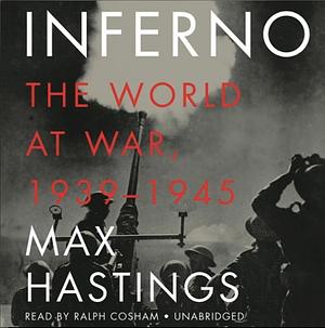 Inferno: The World at War, 1939-1945 by Max Hastings