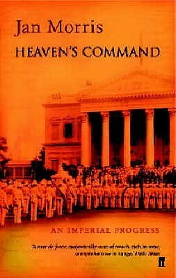 Heaven's Command: An Imperial Progress by Jan Morris