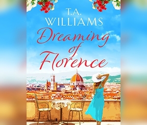 Dreaming of Florence by T.A. Williams