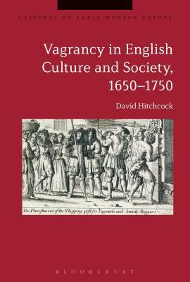 Vagrancy in English Culture and Society, 1650-1750 by David Hitchcock