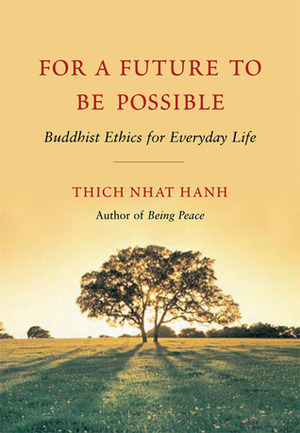 For a Future to Be Possible: Buddhist Ethics for Everyday Life by Thích Nhất Hạnh, Jack Kornfield, Joan Halifax