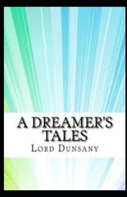 A Dreamer's Tales Illustrated by Lord Dunsany