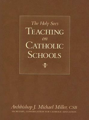 The Holy See's Teaching on Catholic Schools by J. Michael Miller