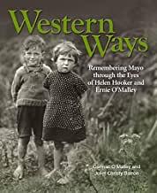 Western Ways - Remembering Mayo through the Eyes of Helen Hooker and Ernie O'Malley by Cormac K.H. O'Malley