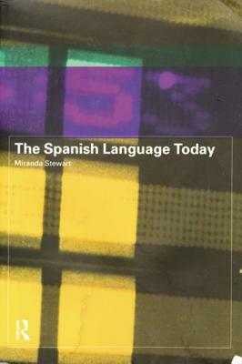 The Spanish Language Today by Miranda Stewart