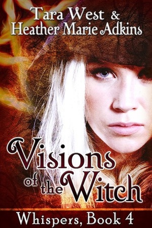 Visions of the Witch by Heather Marie Adkins, Tara West