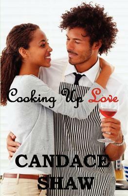 Cooking Up Love by Candace Shaw