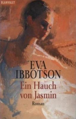 Ein Hauch von Jasmin: Roman by Eva Ibbotson