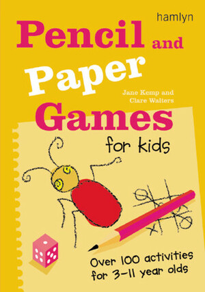 Pencil and Paper Games for Kids: Over 100 Activities for 3-11 Year Olds by Clare Walters, Jane Kemp