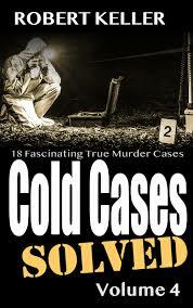 Cold cases solved volume 4 by Robert Keller