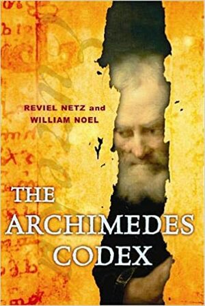 The Archimedes Codex by Reviel Netz, William Noel