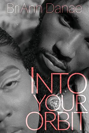 Into Your Orbit by BriAnn Danae