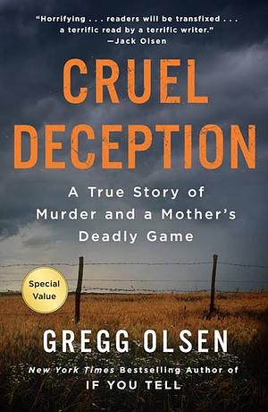 Cruel Deception: A True Story of Murder and a Mother's Deadly Game by Gregg Olsen