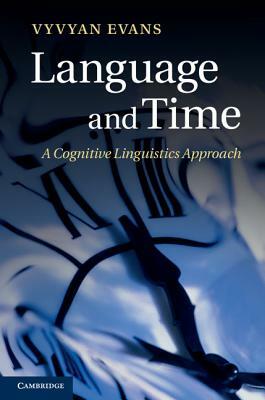 Language and Time: A Cognitive Linguistics Approach by Vyvyan Evans