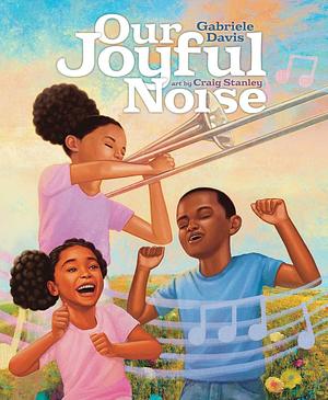 Our Joyful Noise by Craig Stanley, Gabriele Davis