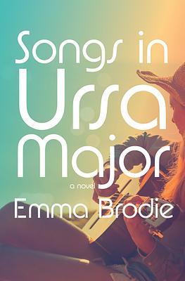 Songs in Ursa Major by Emma Brodie