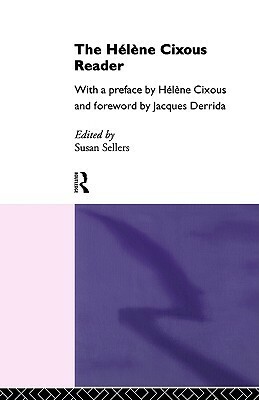 Hélène Cixous Reader by Hélène Cixous, Jacques Derrida, Susan Sellers