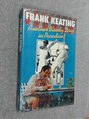 Another Bloody Day in Paradise by Frank Keating