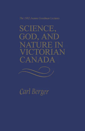 Science, God, and Nature in Victorian Canada by Carl Berger