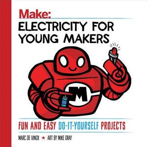 Electricity for Young Makers: Fun and Easy Do-It-Yourself Projects by Marc De Vinck