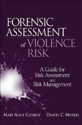 Forensic Assessment of Violence Risk: A Guide for Risk Assessment and Risk Management by Daniel C. Murrie, Mary Alice Conroy