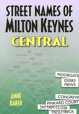 Street Names of Milton Keynes: Central by Anne Baker