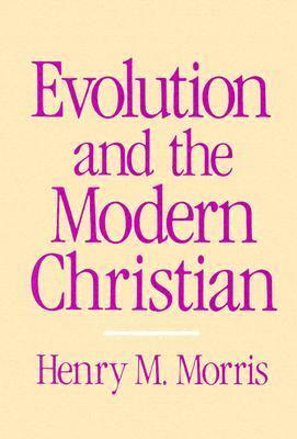 Evolution and the Modern Christian by Henry M. Morris