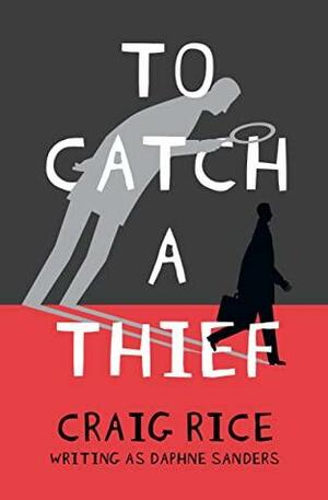 To Catch a Thief by Craig Rice, Daphne Sanders