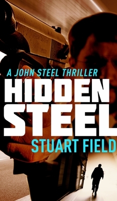 Hidden Steel (John Steel Book 2) by Stuart Field