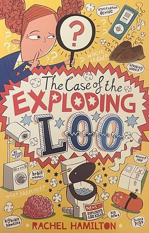 The Case of the Exploding Loo by Rachel Hamilton