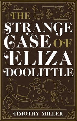 The Strange Case of Eliza Doolittle by Timothy Miller