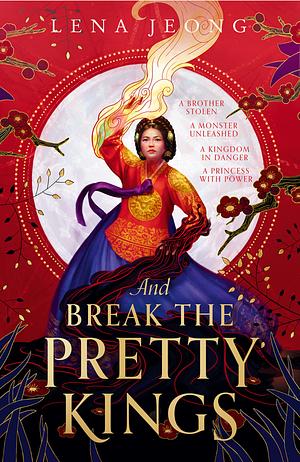And Break the Pretty Kings (The Sacred Bone, Book 1) by Lena Jeong