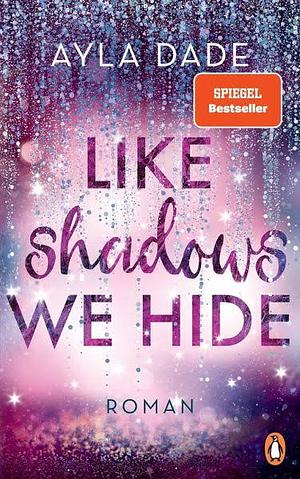 Like Shadows We Hide by Ayla Dade