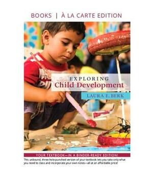 Exploring Child Development -- Loose-Leaf Edition by Laura Berk