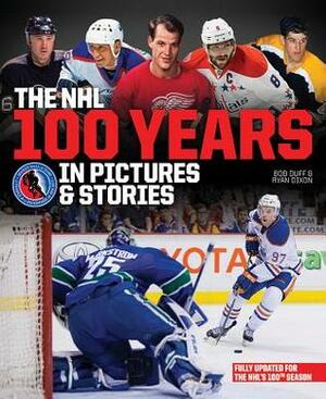 The NHL 100 Years in Pictures and Stories by Bob Duff, Ryan Dixon
