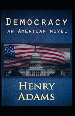 Democracy, An American Novel Annotated by Henry Adams